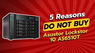 Asustor Lockerstor 10 AS6510T Review 😱 | 5 Reasons Why You Shouldn't Buy It!