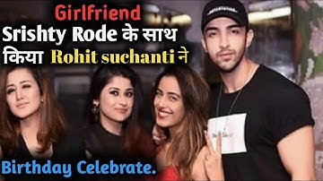 Rohit SuchAnti Celebrate his Birthday with Srishty Rode.