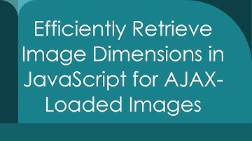Efficiently Retrieve Image Dimensions in JavaScript for AJAX-Loaded Images