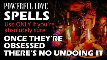 Love Spell! Use ONLY if you’re absolutely sure. once they’re obsessed there’s NO undoing it. Forever