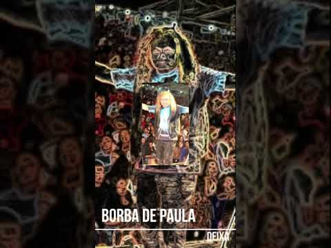 BORBA DE PAULA .DEIXA