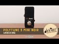 POLYTUNE 3 MINI NOIR (Unboxing Video)