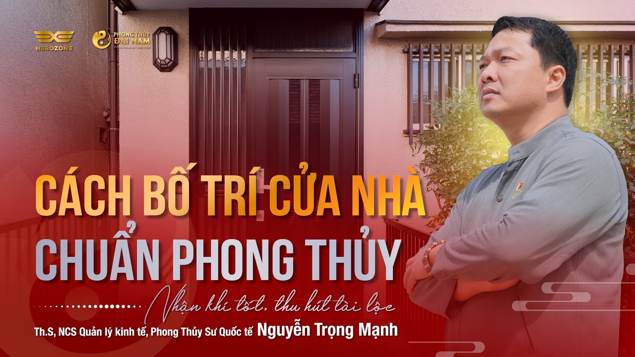 CÁCH BỐ TRÍ CỬA NHÀ CHUẨN PHONG THỦY: NHẬN KHÍ TỐT, THU HÚT TÀI LỘC | PHONG THỦY ĐẠI NAM