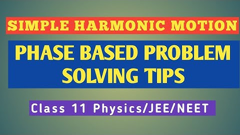Simple Harmonic Motion ( Phase & Problem Solving Tips) Class 11( JEE/NEET)