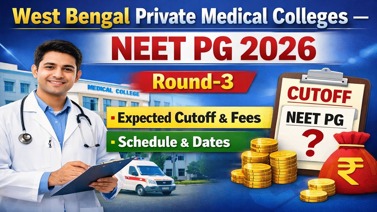 West Bengal Private Medical Colleges NEET PG 2026 Round-3 Expected Cutoff & Fees & Schedule Round-3