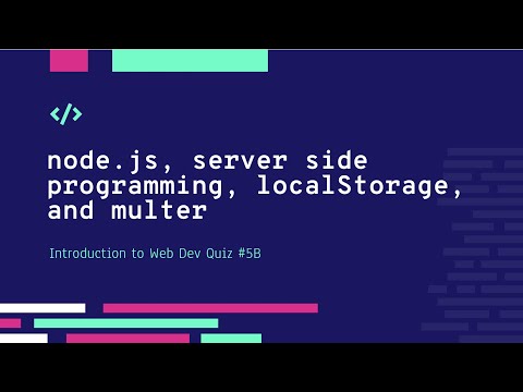 Introduction to Web Dev Quiz #5B (node.js, server side programming, localStorage, and multer)