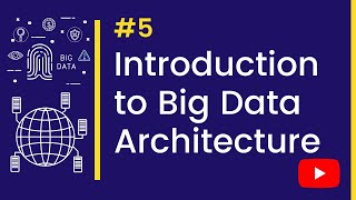 Big Data Tutorial | 5. Introduction to Big Data Architecture | Learn Big Data From Scratch