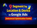 Segment by Location & Device in Google Ads (Advanced Optimization Guide)