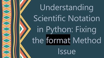 Understanding Scientific Notation in Python: Fixing the format Method Issue
