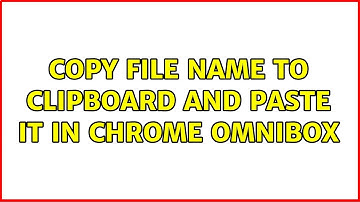 Copy file name to clipboard and paste it in chrome omnibox