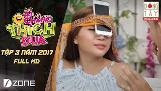 AI CHẲNG THÍCH ĐÙA 2017 I TẬP 3 FULL HD (22/1/2017)