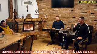 SERGIU STB SI DANIEL CHITULESCU - CUM SA LAS EU OILE