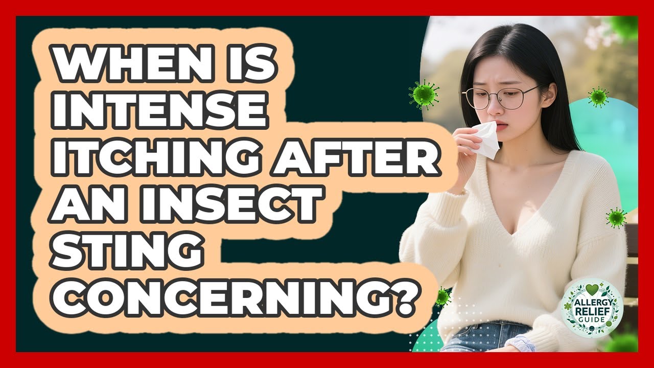 When Is Intense Itching After An Insect Sting Concerning?