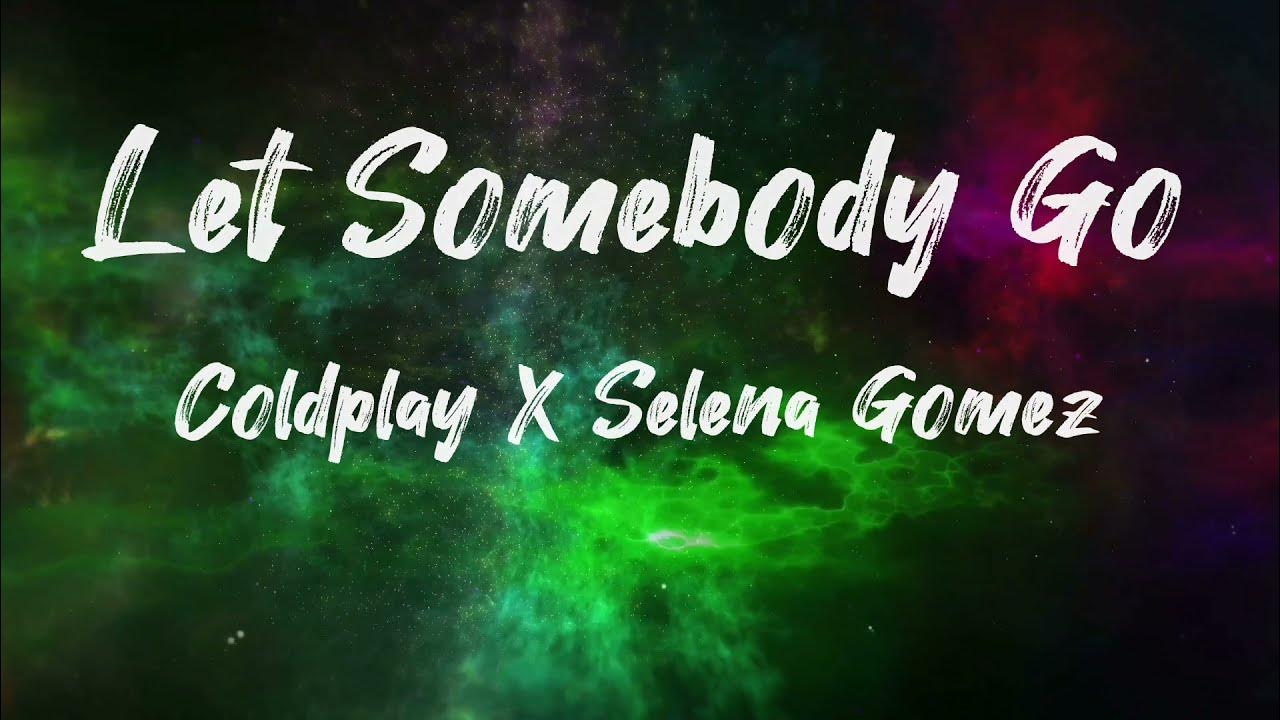 Look somebody to go. Let somebody go coldplay. coldplay selena gomez.