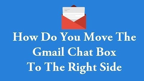 How do you move the gmail chat box to the right side