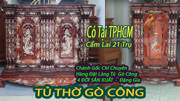 Tủ Thờ Gò Công 21 Trụ Cẩm Lai Cẩn Ốc Xà Cừ, Làng Nghề Tủ Gò Công Xưởng Đặng Gia