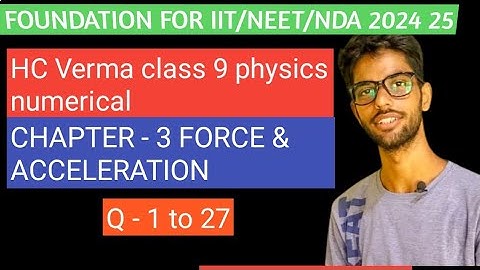 FORCE AND ACCELERATION - CLASS 9 PHYSICS HC VERMA | CHAPTER - 3 HC Verma | NUMERICALS SOLUTION