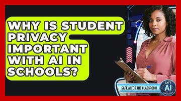 Why Is Student Privacy Important With AI In Schools? - Safe AI for The Classroom