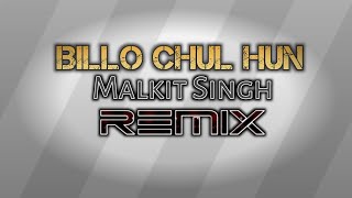 Billo Chul Hun Malkit Singh Remix (Dhol Mix) Dj Max | Punjabi New Songs Latest 2023 | Wedding Songs