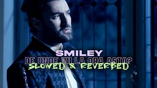 Smiley - De unde vii la ora asta | Slowed&Reverb Version