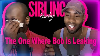 Sibling Rivalry: The One Where Bob is Leaking