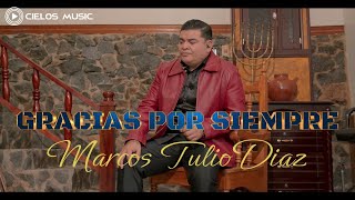MARCOS TULIO DIAZ - GRACIAS POR SIEMPRE - Musica Cristiana Grupera