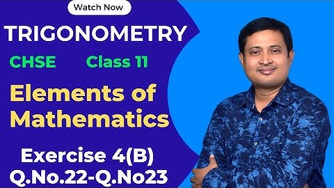 Trigonometry Exercise 4(B) Q.22 & Q.23 | Class 11 CHSE Solutions | Elements of Mathematics
