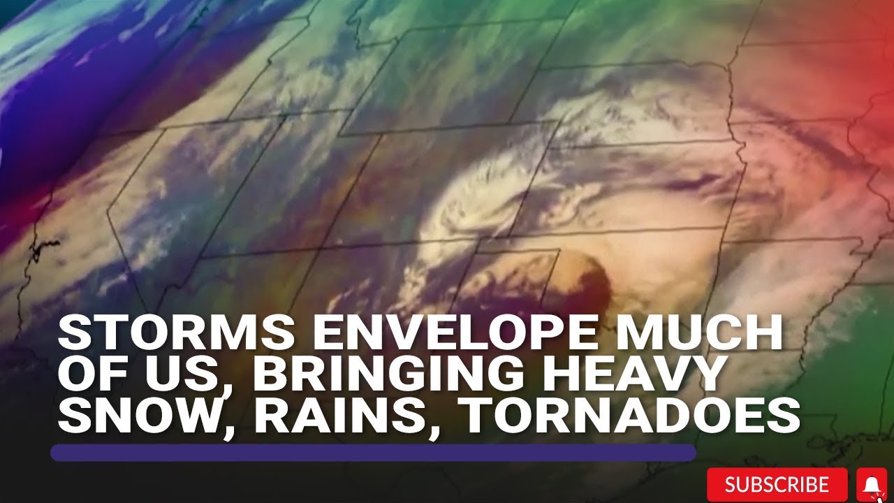 Storms envelop much of US, bringing heavy snow, rains, tornadoes YouTube