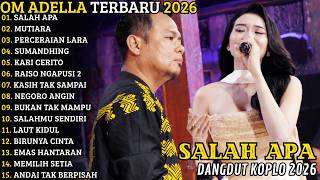 OM ADELLA TERBARU 2026 🔥 FULL ALBUM KOPLO TERBARU | SALAH APA - MUTIARA