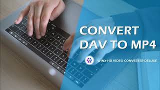 How to Convert DAV Files to MP4 for Playing on Any Devices & Players