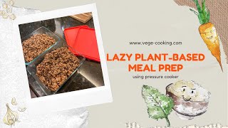 Lazy Plant based Meal Prep using Pressure Cooker