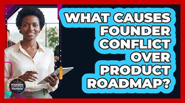 What Causes Founder Conflict Over Product Roadmap?