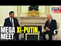 Putin Xi Meet LIVE | Chinese President Xi Jinping To Meet Putin In Moscow | Xi Putin Meet