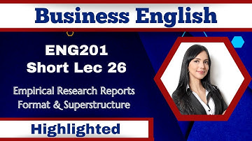 ENG201 Short Lecture 26_Empirical Research Reports_Format_Superstructure_Eng201 Short Lec 26