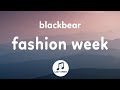Blackbear  fashion week lyrics every week is fashion week for me tiktok song