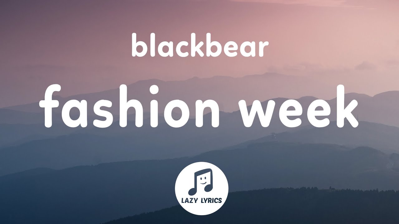 Blackbear   fashion week Lyrics every week is fashion week for me tiktok song