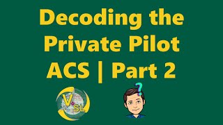 Decoding the Private Pilot ACS | Part 2