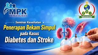 Seminar Kesehatan (Penerapan Bekam Simpul Pada Kasus Diabetes Dan Stroke)