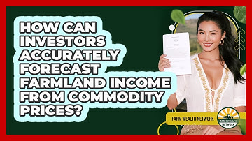 How Can Investors Accurately Forecast Farmland Income From Commodity Prices? - Farm Wealth Network
