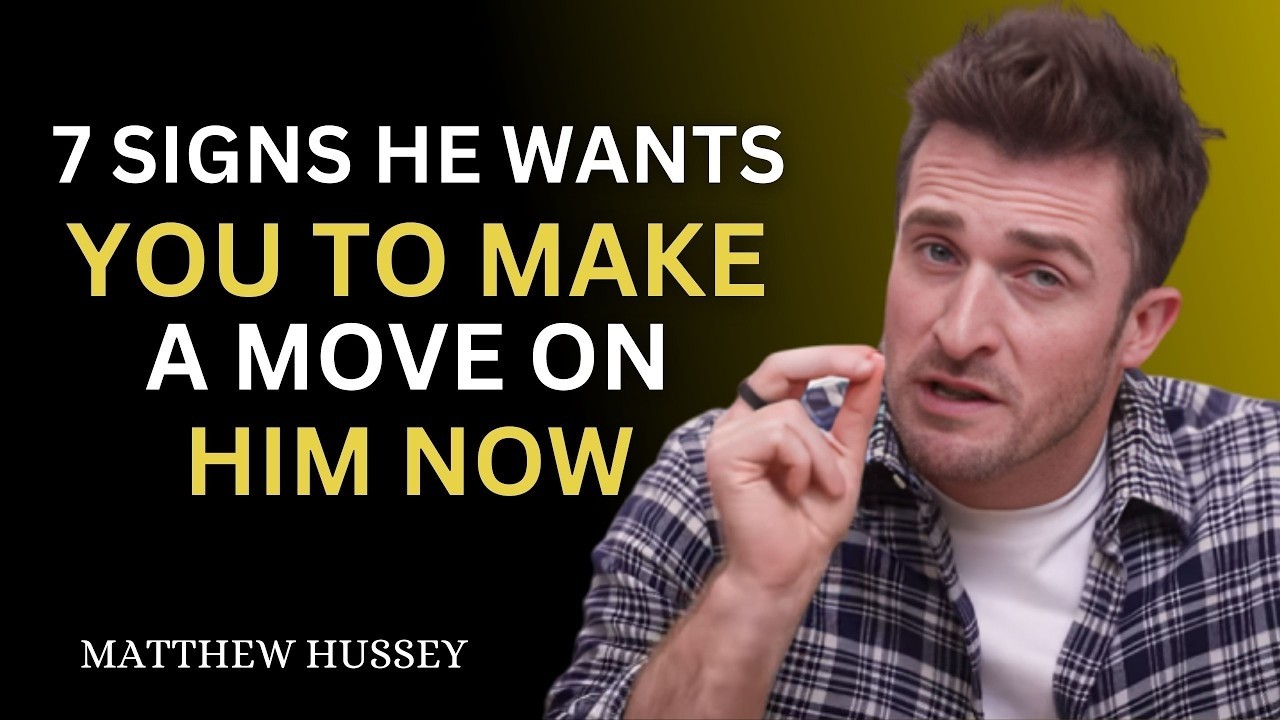 7 Signs He WANTS You to Make the First Move NOW | Matthew Hussey Relationship Advice for Women