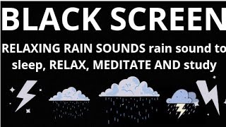 RELAXING RAIN SOUNDS rain sound to sleep, RELAX, MEDITATE AND study