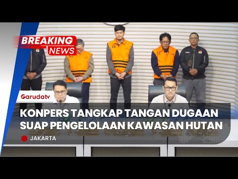BREAKING NEWS: Konpers Tangkap Tangan Dugaan Suap Pengelolaan Kawasan Hutan