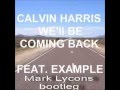 Calvin Harris  feat. Example - We'll Be Coming Back (Mark Lycons Bootleg 2013)