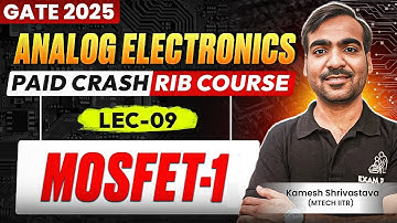 Lec-09 | MOSFET -01 | Analog Electronics | Crash Course | GATE 2025 | Kamesh Shrivastava