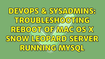 DevOps & SysAdmins: Troubleshooting reboot of Mac OS X Snow Leopard server running mysql