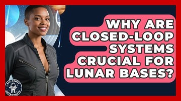 Why Are Closed-Loop Systems Crucial For Lunar Bases? - All About Astronauts