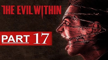 The Evil Within Walkthrough Part 17 [1080p HD] The Evil Within Gameplay - No Commentary