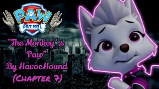 The Monkeys Paw (Chapter 7) PAW Patrol Creepypasta by HavocHound