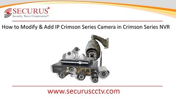 SECURUS CCTV - Modify & Add IP Cameras on Crimson Series NVR