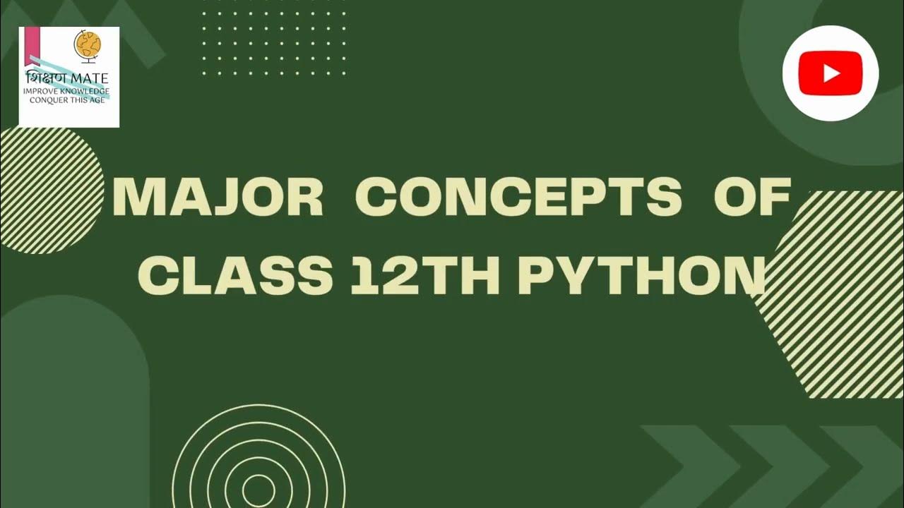 MAJOR CONCEPTS OF CLASS 12TH PYTHON || XII Computer Science ...